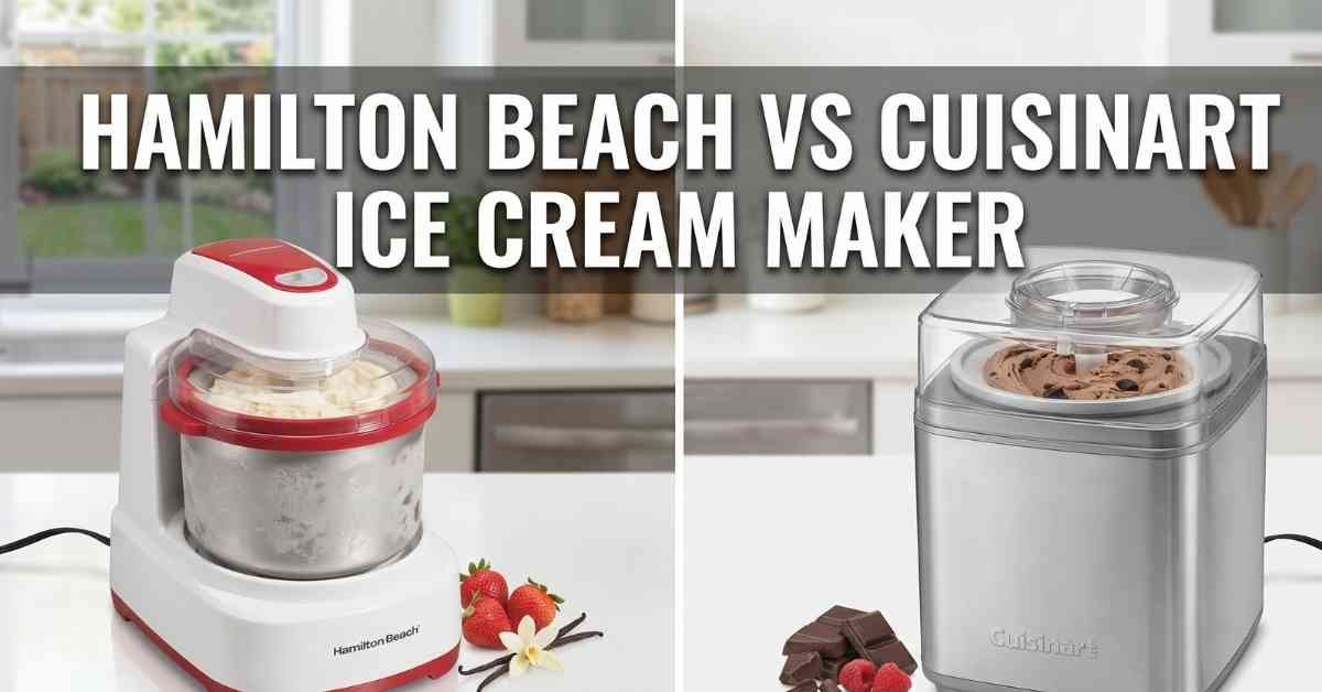 Hamilton Beach Vs Cuisinart Ice Cream Maker