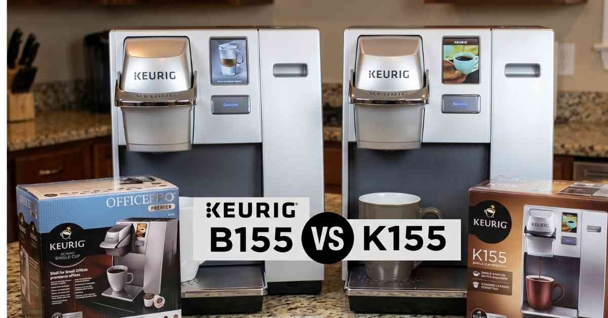 Keurig b155 vs k155 An Epic Coffee Maker Showdown