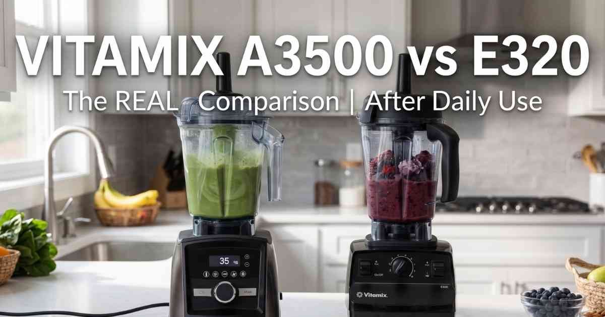 Vitamix A3500 Vs E320