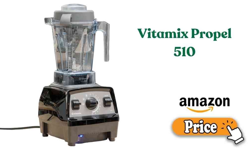 Vitamix Propel 510 price