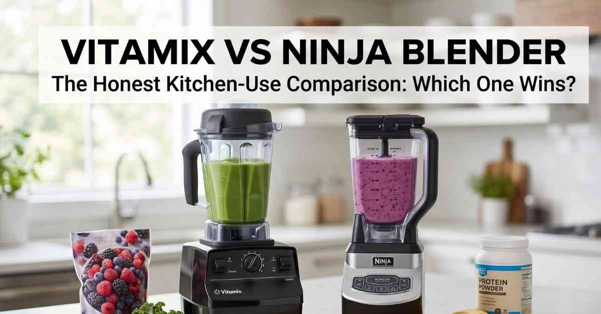 Vitamix vs Ninja Blender The Honest Truth for Home Cooks