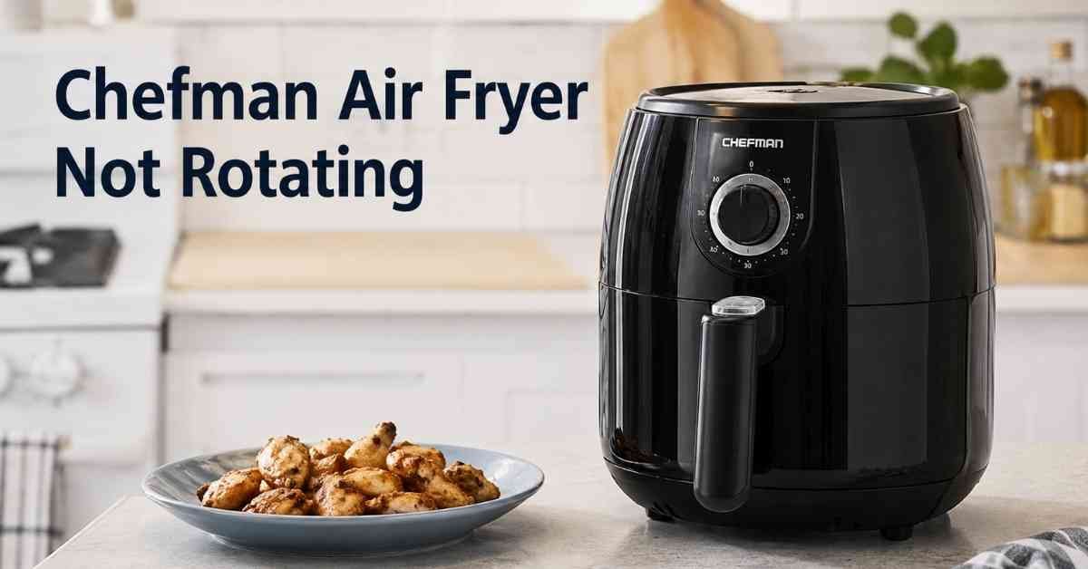 Chefman Air Fryer Not Rotating