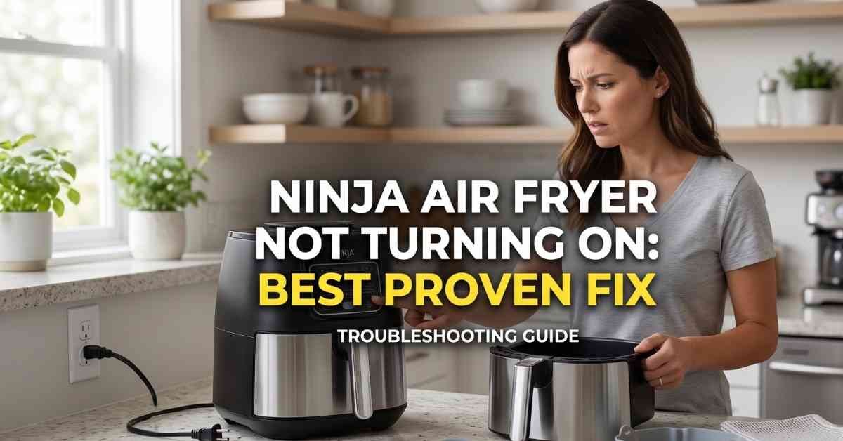 Ninja Air Fryer Not Turning On Best Proven Fix