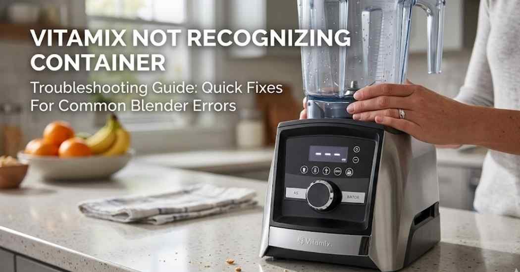 Vitamix Not Recognizing Container