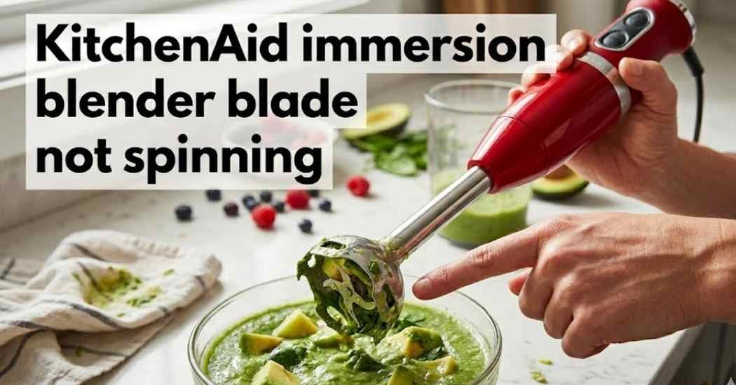 KitchenAid Immersion Blender Blade Not Spinning