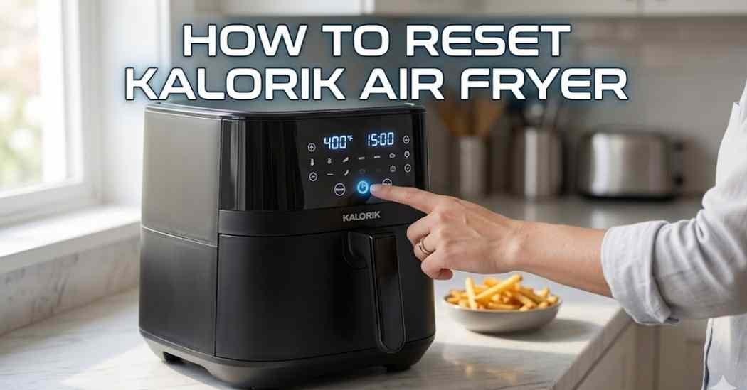 How to Reset Kalorik Air Fryer