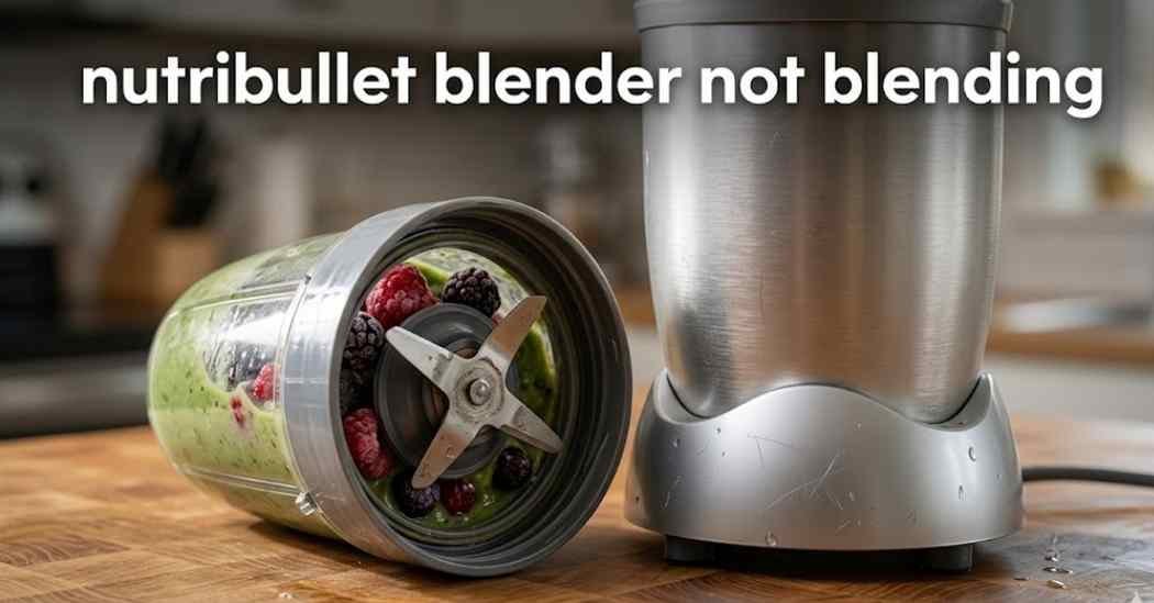 NutriBullet Blender Not Blending